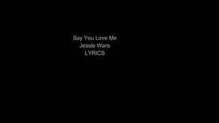 Say You Love Me  Jessie Ware LYRICS