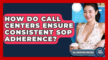 How Do Call Centers Ensure Consistent SOP Adherence? - Call Center Pro Strategies