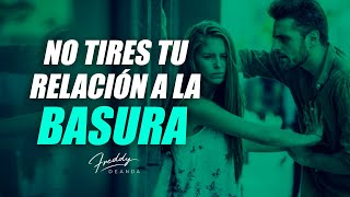 No tires tu relación a la basura - Freddy DeAnda