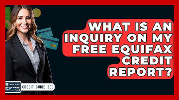 What Is An Inquiry On My Free Equifax Credit Report? - CreditGuide360.com