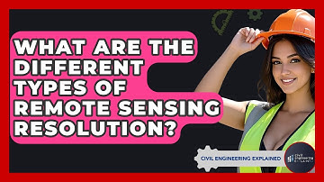 What Are The Different Types Of Remote Sensing Resolution? - Civil Engineering Explained