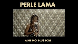 Video thumbnail of "Perle Lama - Aime Moi Plus Fort (Clip Officiel)"