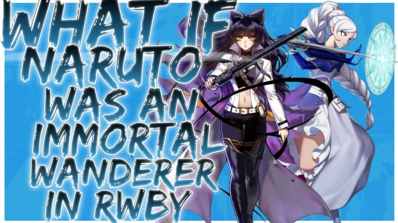 what if naruto was an immortal wanderer in rwby