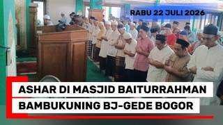 ASHAR DI MASJID BAITURRAHMAN BJ-GEDE BOGOR | UST MISBAH,  22JULI 2026