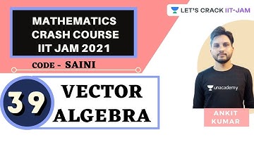 Vector Algebra | Mathematics | Crash Course for IIT JAM 2021 | Ankit Kumar