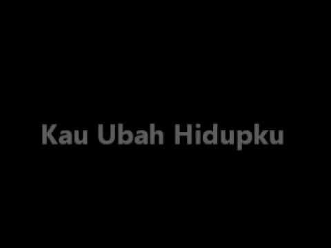 Kau Ubah Hidupku Kau Ubah Hidupku