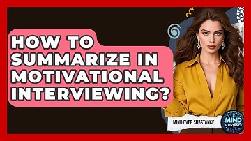 How To Summarize In Motivational Interviewing? - Mind Over Substance