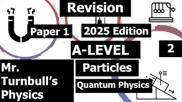 A Level Physics Paper 1 Revision Session: Particles 2 Questions (2025 Edition)