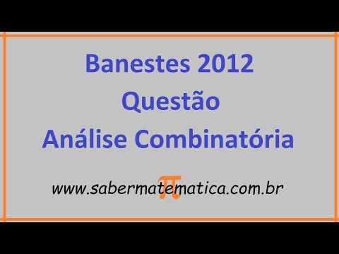 PROVA RESOLVIDA BANESTES 2012 - QUESTÃO SOBRE ANÁLISE COMBINATÓRIA