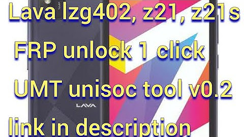 Lava Lzg492 / z21 / z21s unisoc 100% tested FRP lock remove UMT dongle
