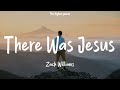 Zach Williams - There Was Jesus Lyrics