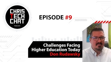 CHRIS TECH CHAT Podcast #9 Challenges Facing Higher Education Today - Don Rudawsky
