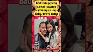 Kubat Kızı Ile Paylaştığı Karesini Babasının Heyecanını Paylaşmaya Gelmiş. Notuyla Paylaştı