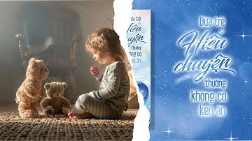 Vì sao những đứa trẻ hiểu chuyện thường không có kẹo ăn | radio Podcast #1