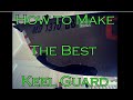 How to Make the Best Keel Guard  (KYDEX)