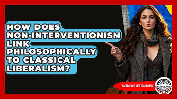 How Does Non-interventionism Link Philosophically To Classical Liberalism?