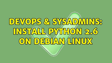 DevOps & SysAdmins: Install Python 2.6 on Debian Linux (2 Solutions!!)