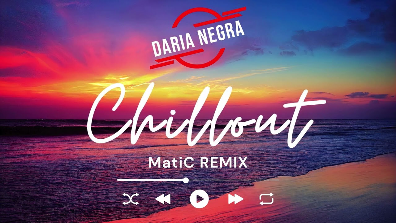 Daria Negra  - Chillout MatiC REMIX 2025