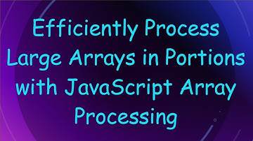 Efficiently Process Large Arrays in Portions with JavaScript Array Processing