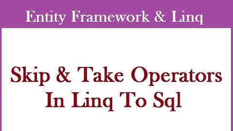 Skip And Take Operators In LINQ To SQL