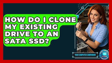 How Do I Clone My Existing Drive To An SATA SSD? - Your Computer Companion