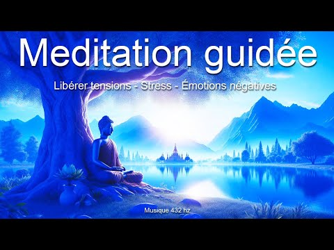 Méditation guidée - Se libérer des tensions - Du stress - Des émotions douloureuses