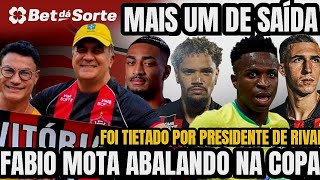 🚨 PRESIDENTE DE RIVAL NORDESTINO TIETA FABIO MOTA, MAIS UM SAINDO E NOTÍCIAS DO VITÓRIA E SELEÇÃO 