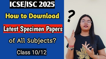 ICSE/ISC 2025 | How to Download Official Specimen Papers of All the Subjects? | CISCE 10/12🔥