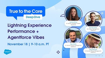 True to the Core Deep Dive: Lightning Experience Performance + Agentforce Vibes