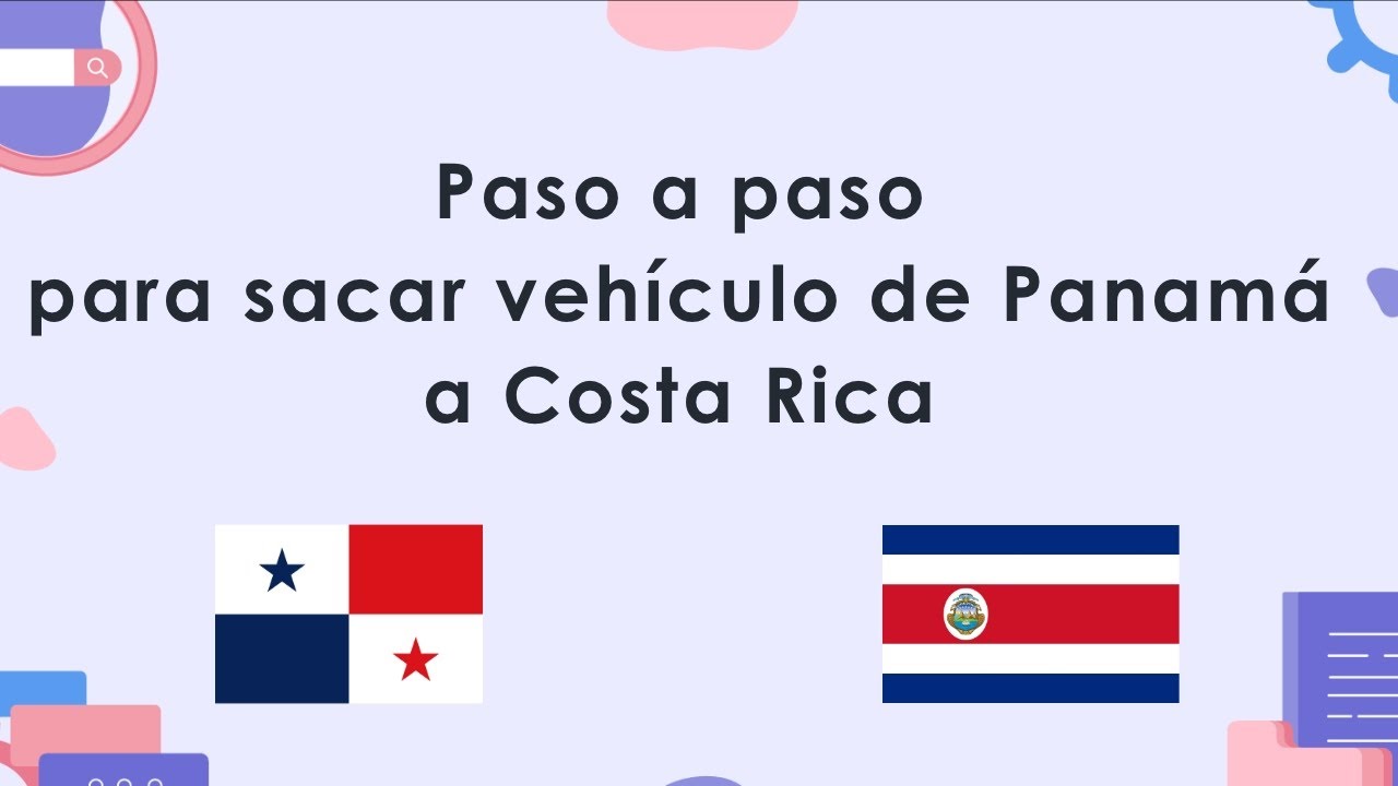 Paso a paso para salir en tu carro desde Panamá a Costa Rica (carros libre de hipoteca)