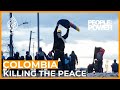 Colombia: Killing the Peace | People and Power