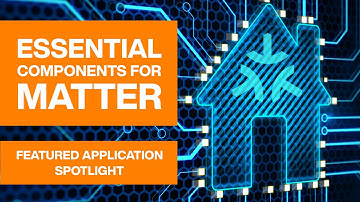 Essential Components For Matter | Featured Application Spotlight | Mouser Electronics