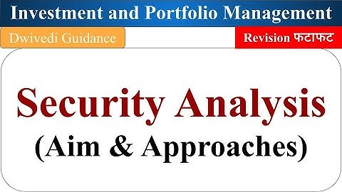 Security Analysis, Aim and Approaches of Security Analysis, Fundamental Analysis, Technical Analysis