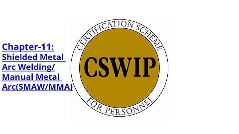 CSWIP 3.1 Chapter-11: Shielded Metal Arc Welding/Manual Metal Arc(SMAW/MMA)[HINDI]