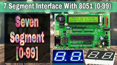 0 - 99 Display On Seven Segment Using  8051