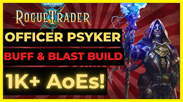 W40K: ROGUE TRADER - OFFICER PSYKER Build: 1K+ AoEs & BUFFS! The BEST ARCHETYPE - UNFAIR Ready