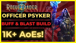 W40K: ROGUE TRADER - OFFICER PSYKER Build: 1K+ AoEs & BUFFS! The BEST ARCHETYPE - UNFAIR Ready