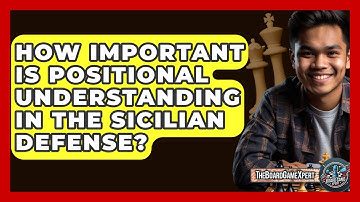 How Important Is Positional Understanding In The Sicilian Defense? - The Board Game Xpert