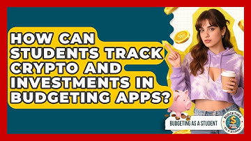 How Can Students Track Crypto And Investments In Budgeting Apps? - Budgeting as a Student
