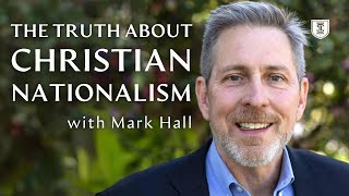 What is Christian Nationalism? | Mark Hall