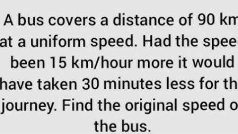 A bus covers 90 km at a uniform speed, speed been 15 km/hour more cbse10th, tn10th maths quadratic