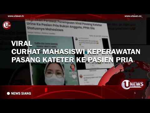 VIRAL, CURHAT MAHASISWI KEPERAWATAN PASANG KATETER KE PASIEN PRIA| U-NEWS