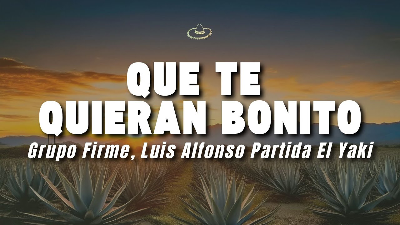 Grupo Firme, Luis Alfonso Partida El Yaki - Que Te Quieran Bonito (Letra/Lyrics)