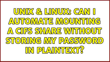 Unix & Linux: Can I automate mounting a cifs share without storing my password in plaintext?
