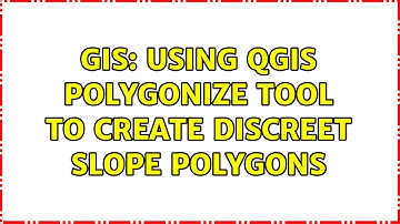 GIS: Using QGIS polygonize tool to create discreet slope polygons (3 Solutions!!)