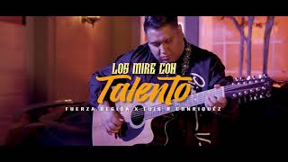 Los Mire Con Talento - Fuerza Regida Ft Luis R Conriquez, Calle 24 // Video Oficial ( Letra/Lyric )