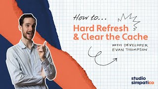 How to: Hard Refresh and Clear Your Cache – Studio Simpatico