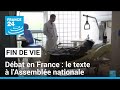 Débat sur la fin de vie en France : examen du texte à l&#39;Assemblée nationale • FRANCE 24