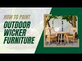 How to Paint Outdoor Wicker Furniture - A Step-by-Step Guide to Painting Wicker