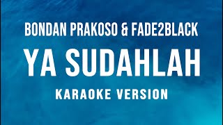 Ya Sudahlah  Bondan Prakoso U0026 Fade2black  karaoke
